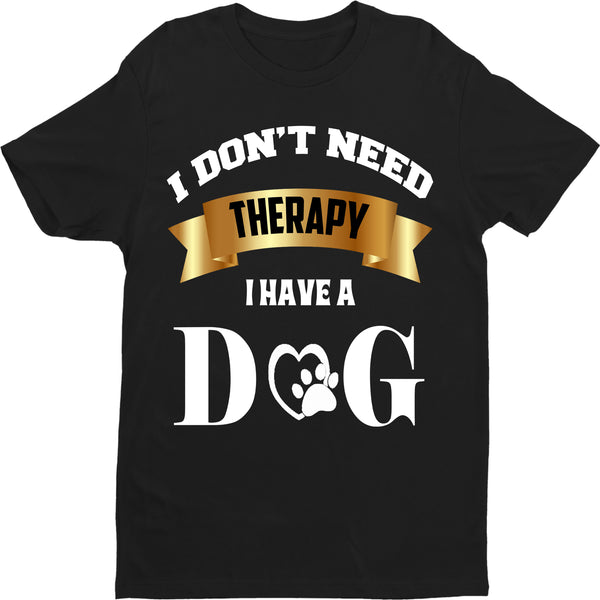 "I-DONT-NEED-THERAPY-I-HAVE-A-DOG"T-SHIRT 50% OFF Flat shipping Dog Lovers.