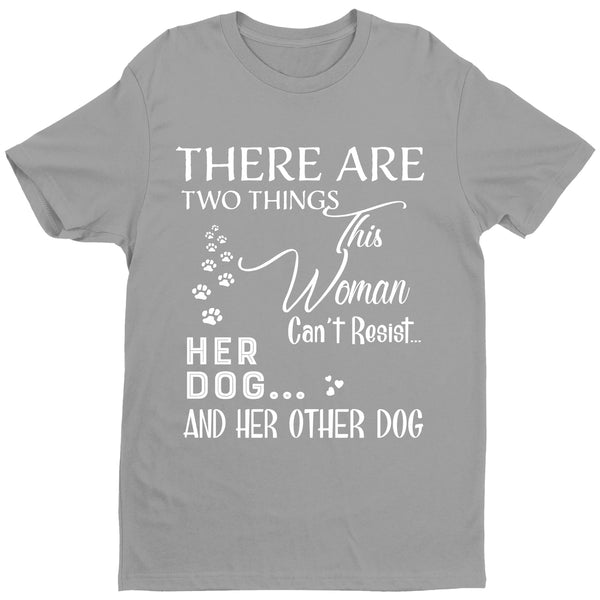 "There Are Few Things This Woman Can't Resist Her Dog And Her Other dog And Her Other dog.."Shirt. New Exclusive design. Flat Shipping. Most Dog Lovers Buy 2-5 Shirts.