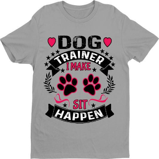 "Dog Trainer I Make Sit Happen",T-Shirt.