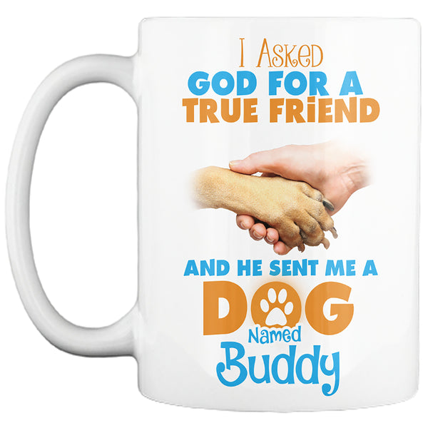 "I Asked God For A Best Friend..." Dog Mug - Personalized