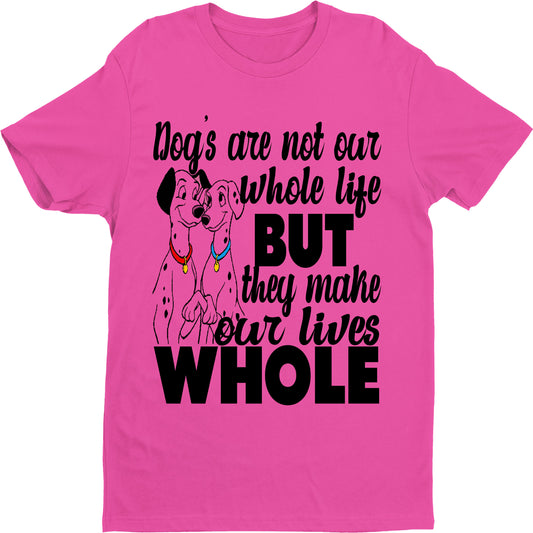 "DOGS MAKE OUR LIVES WHOLE" T-SHIRT.