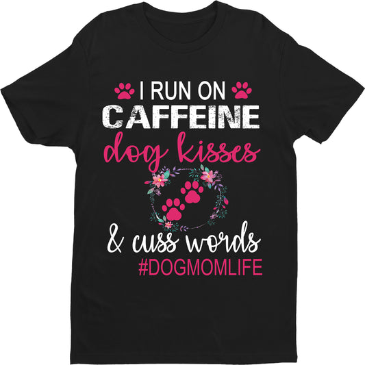 "I RUN ON CAFFEINE DOG KISSES & CUSS WORDS...",CUSTOMIZED YOUR NAME- T-SHIRT.