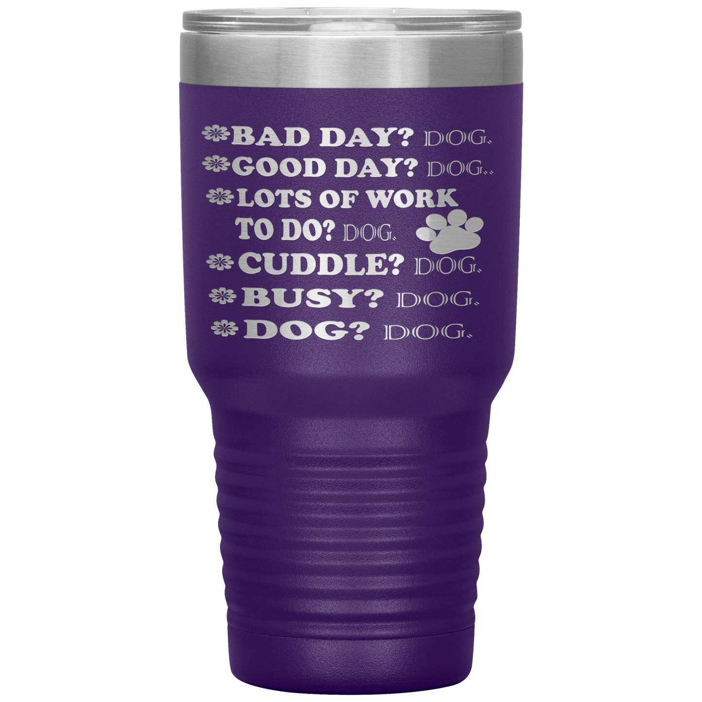 " BAD DAY? DOG GOOD DAY" Tumbler. Buy For Family & Friends. Save Shipping.