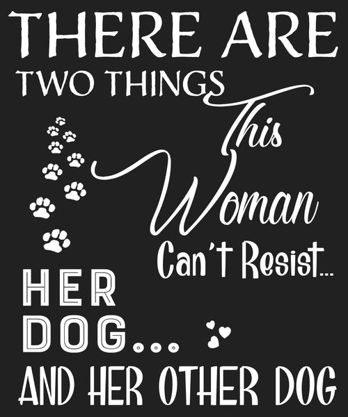 "There Are Few Things This Woman Can't Resist Her Dog And Her Other dog And Her Other dog.."Shirt. New Exclusive design. Flat Shipping. Most Dog Lovers Buy 3-7 Shirts.