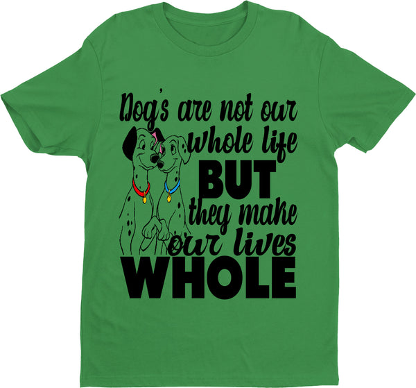 "DOGS MAKE OUR LIVES WHOLE" T-SHIRT.