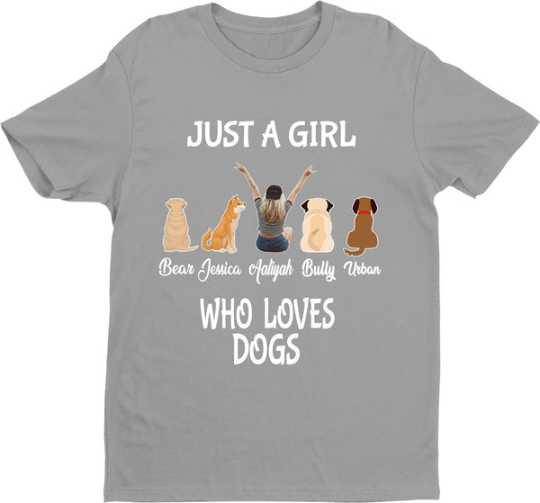 "Just A Girl Who Loves Dogs" Custom Shirt with Dog Names on Shirt.