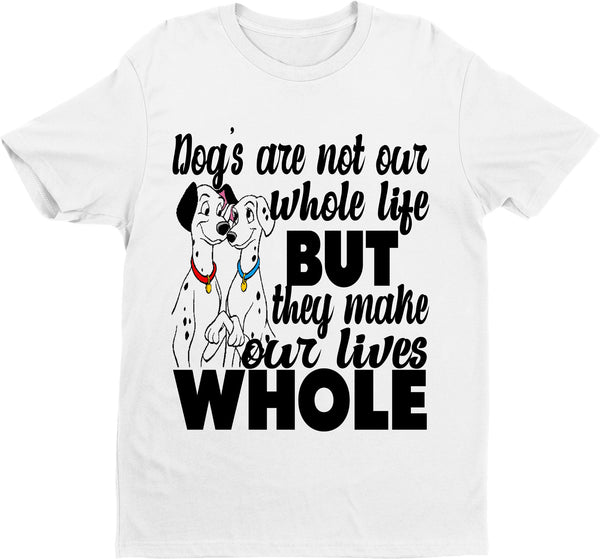"DOGS MAKE OUR LIVES WHOLE" T-SHIRT.