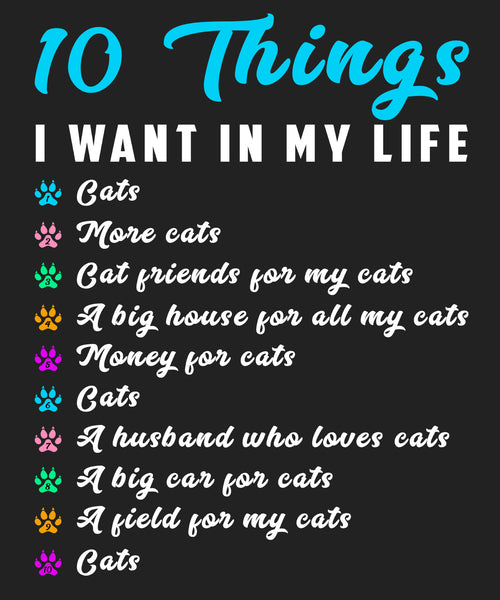 "10 Things I Want In My Life"Shirt. 50% Off Today Only. . Flat Shipping.(Cat Lovers)