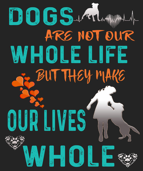 "Dogs Are Not Our Whole Life,But They Make Our Lives Whole" Shirt. Flat Shipping.(50% off Today)