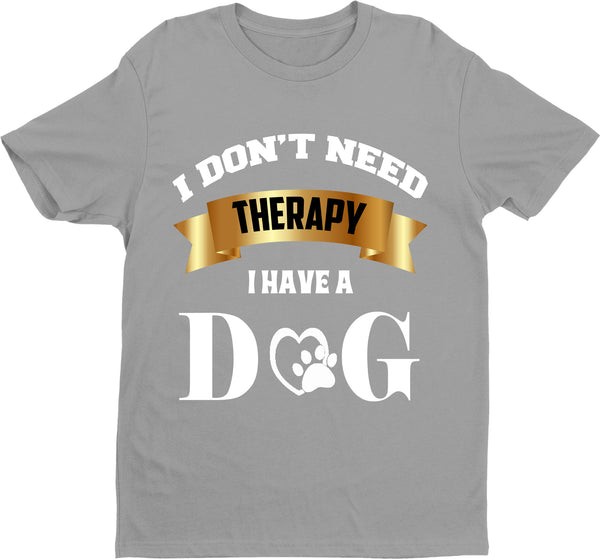 "I-DONT-NEED-THERAPY-I-HAVE-A-DOG"T-SHIRT 50% OFF Flat shipping Dog Lovers.