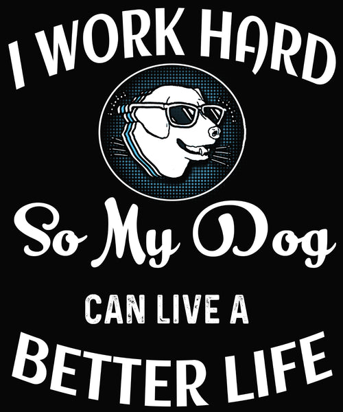 " I WORK HARD SO MY DOG... " Shirt. 50% Off Today Only. Special Deal For Dog Lovers.