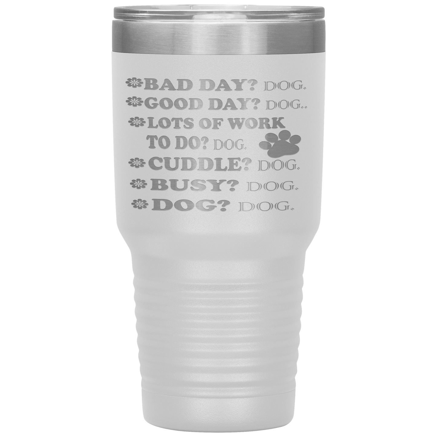 " BAD DAY? DOG GOOD DAY" Tumbler. Buy For Family & Friends. Save Shipping.