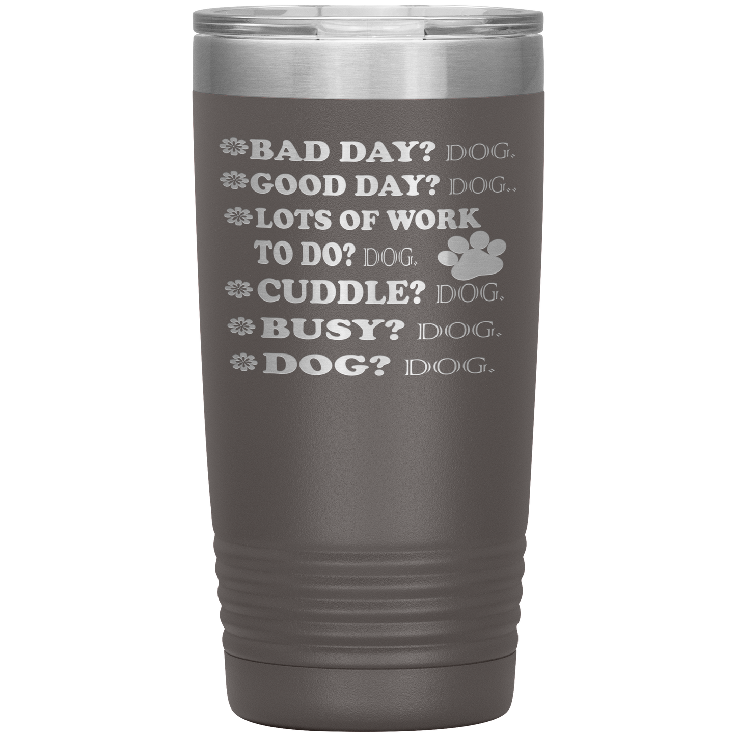" BAD DAY? DOG GOOD DAY" Tumbler. Buy For Family & Friends. Save Shipping.