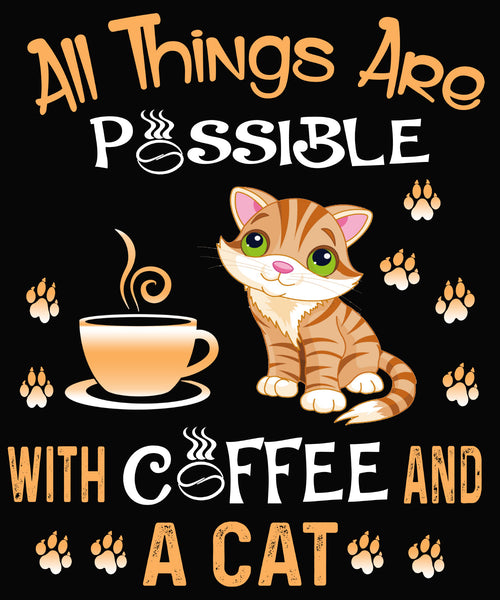 "ALL THINGS ARE POSSIBLE WITH COFFEE AND  A CAT", T-SHIRT.