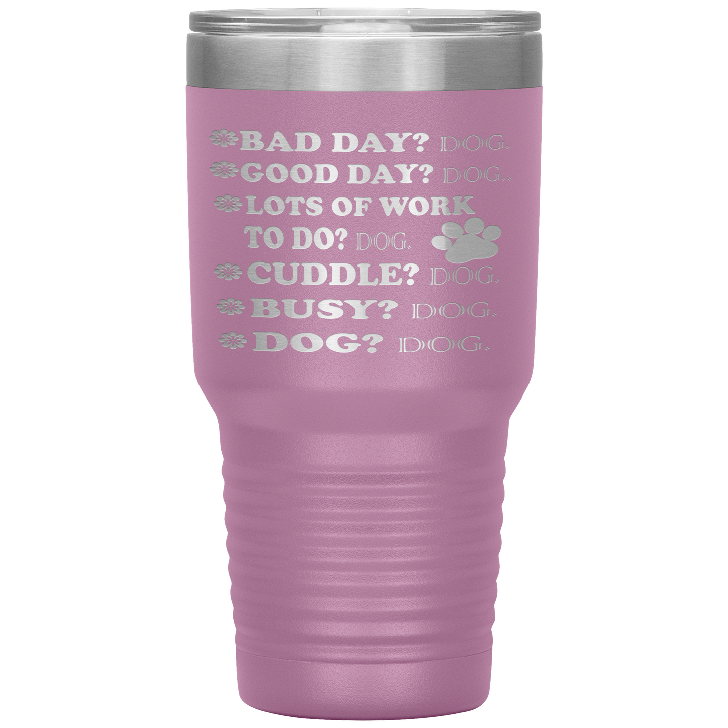 " BAD DAY? DOG GOOD DAY" Tumbler. Buy For Family & Friends. Save Shipping.