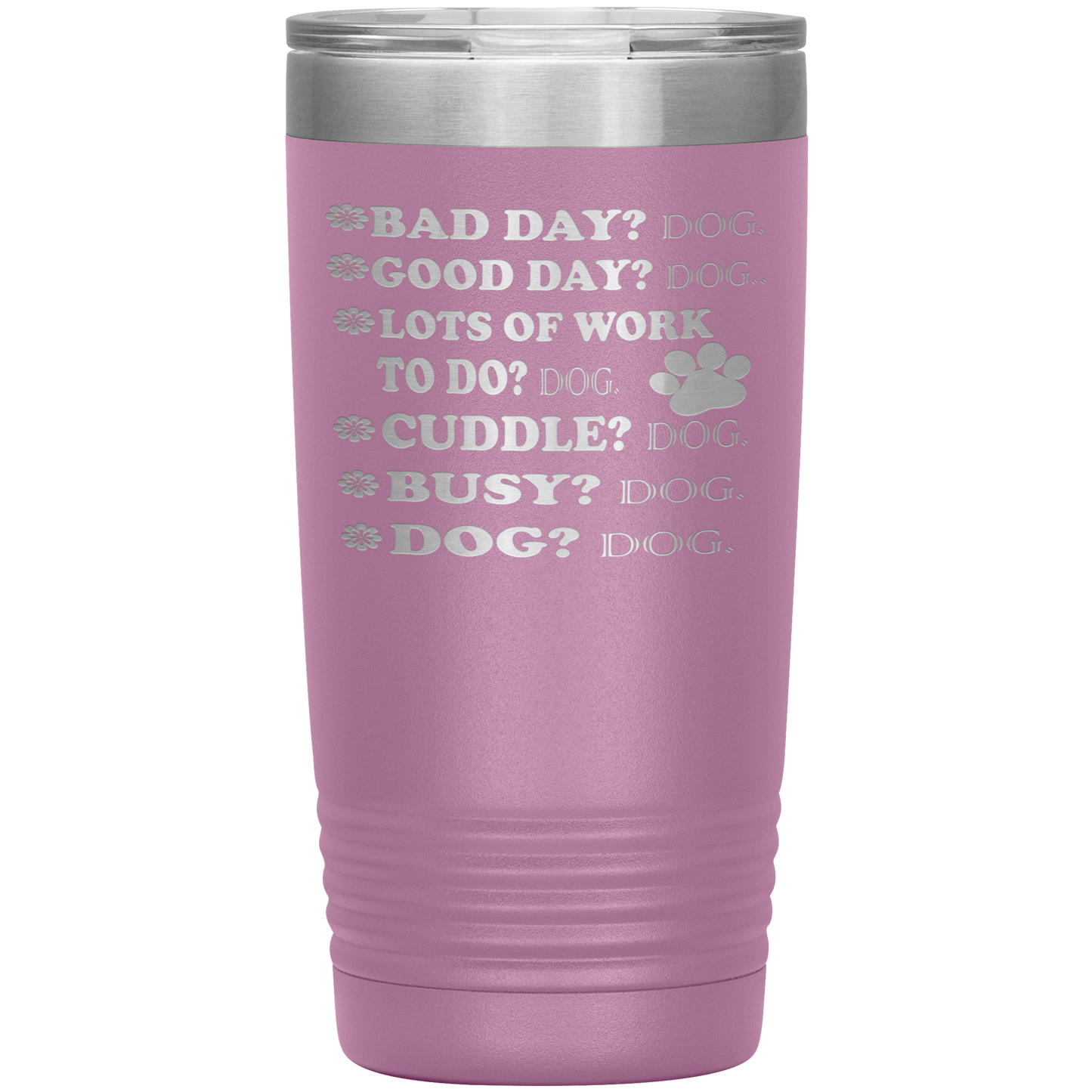 " BAD DAY? DOG GOOD DAY" Tumbler. Buy For Family & Friends. Save Shipping.