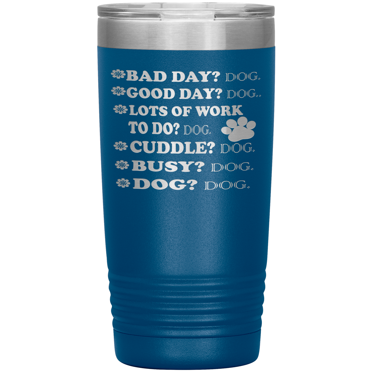 " BAD DAY? DOG GOOD DAY" Tumbler. Buy For Family & Friends. Save Shipping.