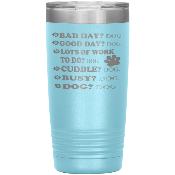 " BAD DAY? DOG GOOD DAY" Tumbler. Buy For Family & Friends. Save Shipping.