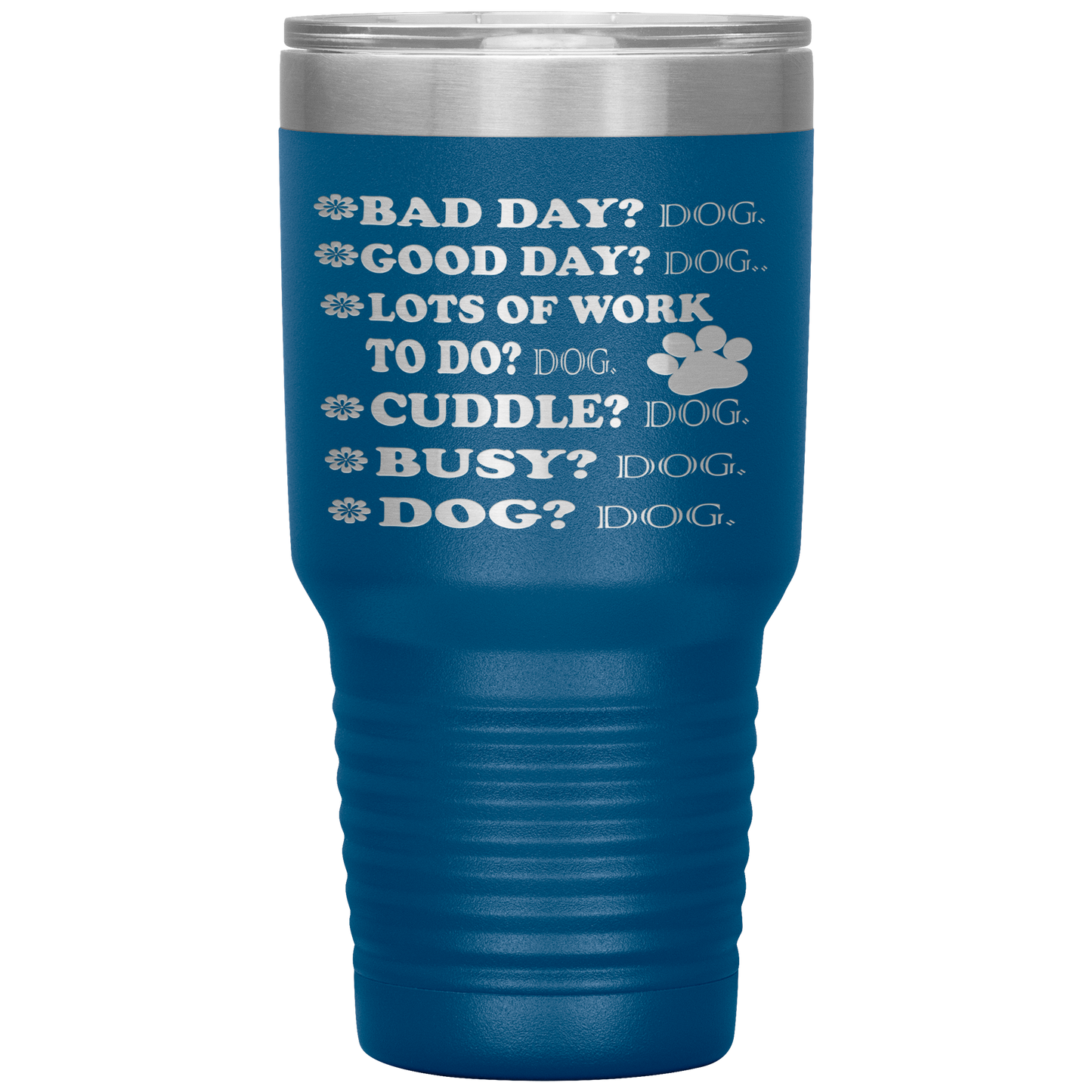 " BAD DAY? DOG GOOD DAY" Tumbler. Buy For Family & Friends. Save Shipping.
