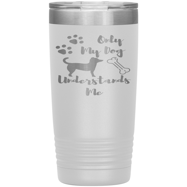 "ONLY MY DOG UNDERSTANDS ME"TUMBLER