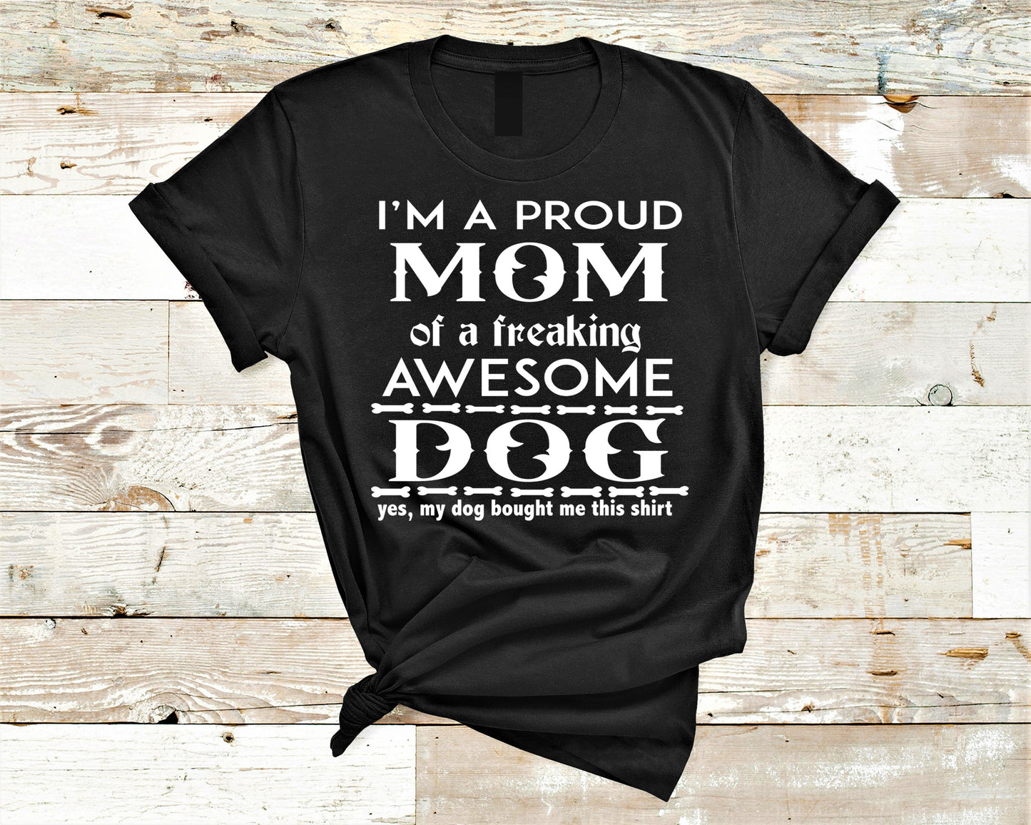 "Proud Mom of A freaking Awesome Dog"