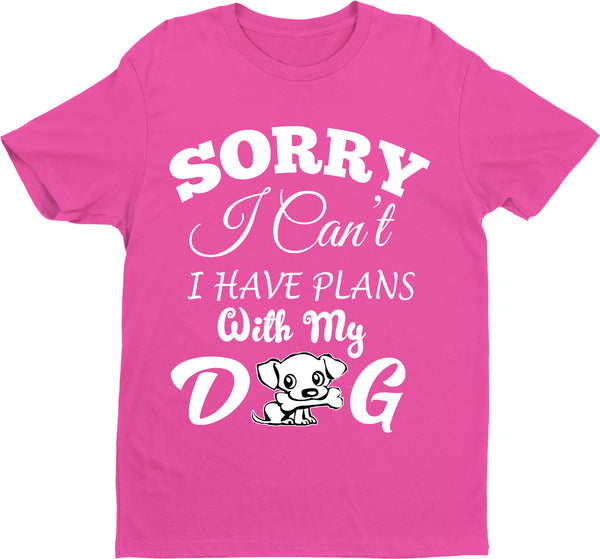 " SORRY I CAN'T I HAVE PLANS..." Shirt. 50% Off Today Only. Special Deal For Dog Lovers.