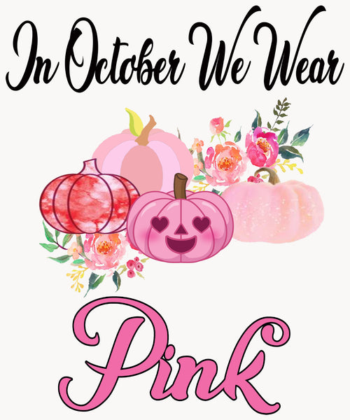 "IN OCTOBER WE WEAR PINK"