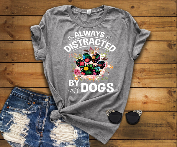 "Always Distracted By Dogs" Shirt. 70% Off Today Only. Buy in 2 Colors Black and Grey. Flat shipping. Dog Lovers Buy 2-5 Shirts to SAVE $$$.