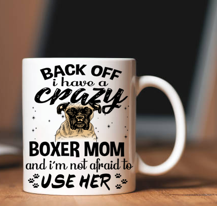 "Back Off I Have A Crazy Dog Mom"(Custom Dog Name And Breed)