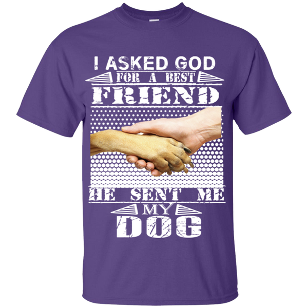 "I Asked God For A Best Friend, He Sent Me My Dog"Shirt. 50% Off Today Only. . Flat Shipping.