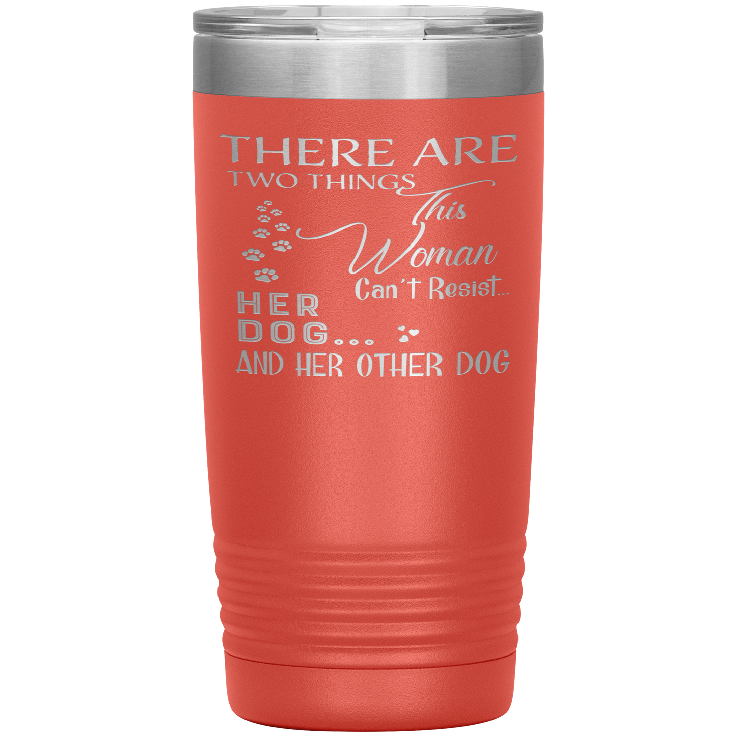 "There Are Two Things This Woman Can't Resist Her Dog" Tumbler. Buy For Family & Friends. Save Shipping.