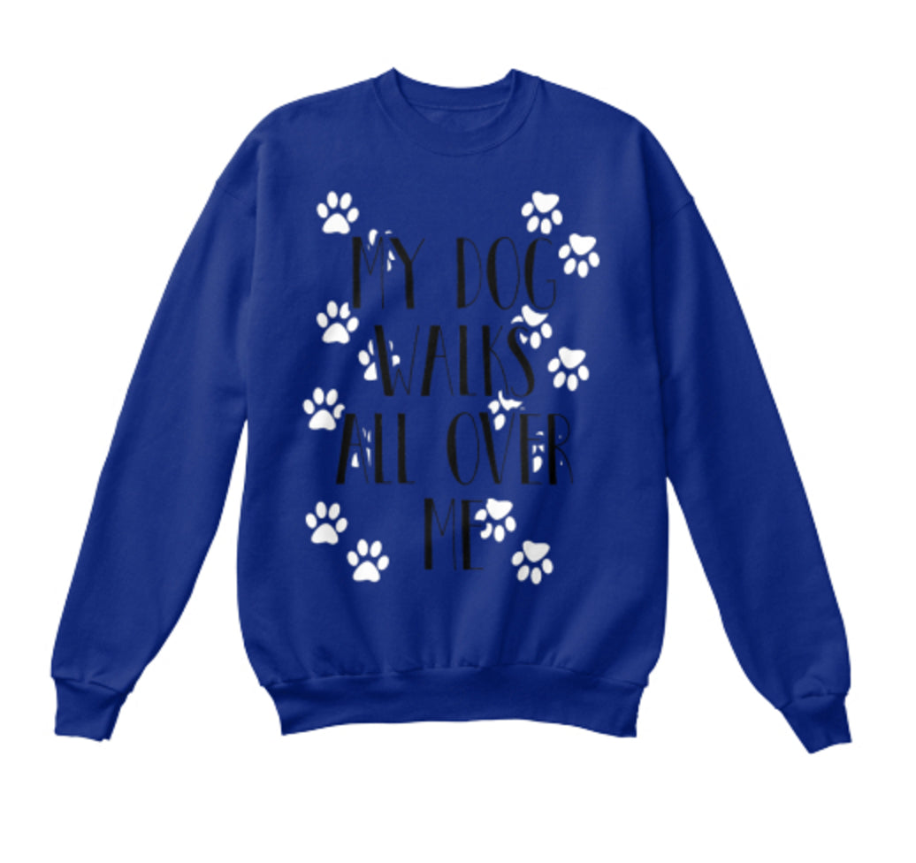 Dog - "My Dog Walks All Over Me" Shirt