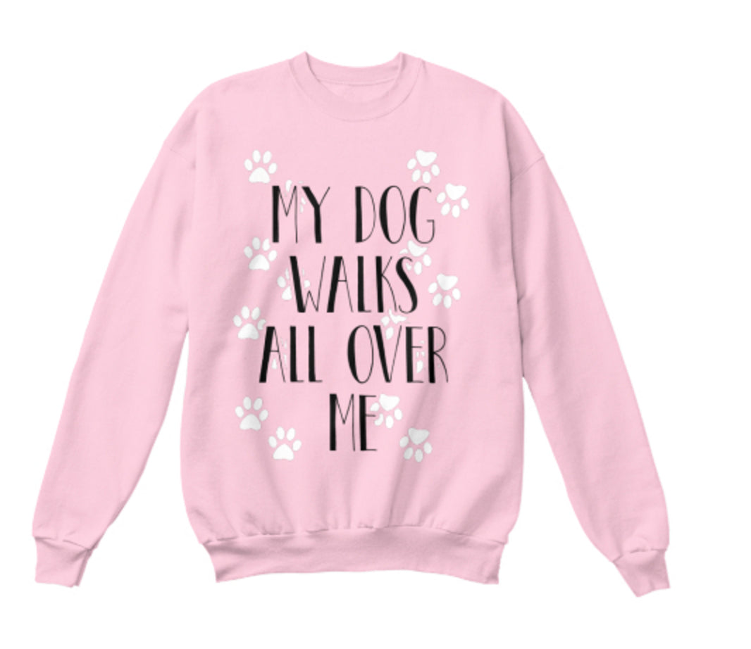 Dog - "My Dog Walks All Over Me" Shirt
