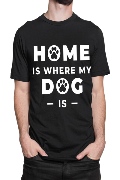 "HOME IS WHERE MY DOG IS "