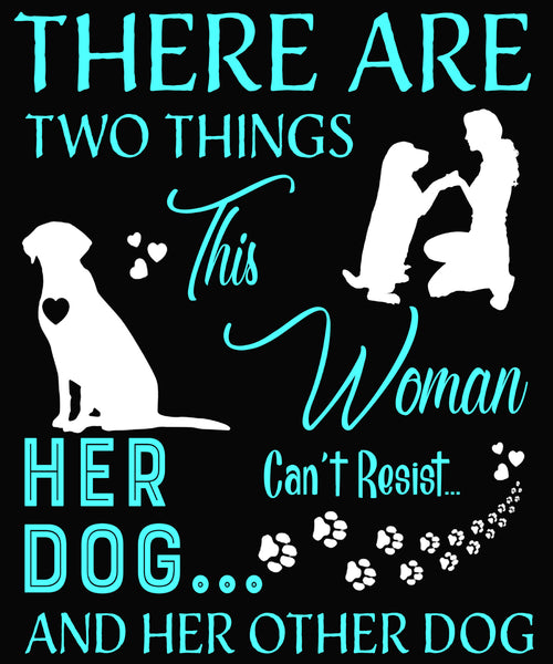 "There Are Two Things This Woman Can't Resist Her Dog And Her Other dog.."Shirt. 70% Off Today Only. Most Woman buy 2-5 shirts & save money. Flat Shipping.