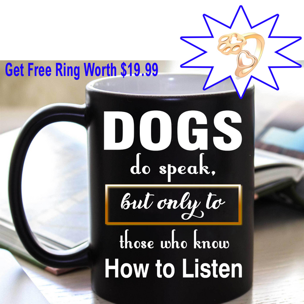 Dogs Do Speak, Special Dog Lovers Mug plus Free Woman Paw Print Ring, Offer For Today Flat Shipping