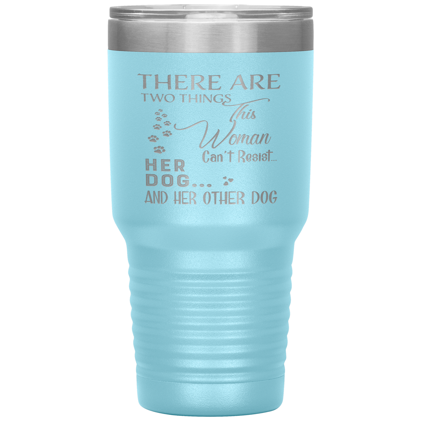 "There Are Two Things This Woman Can't Resist Her Dog" Tumbler. Buy For Family & Friends. Save Shipping.