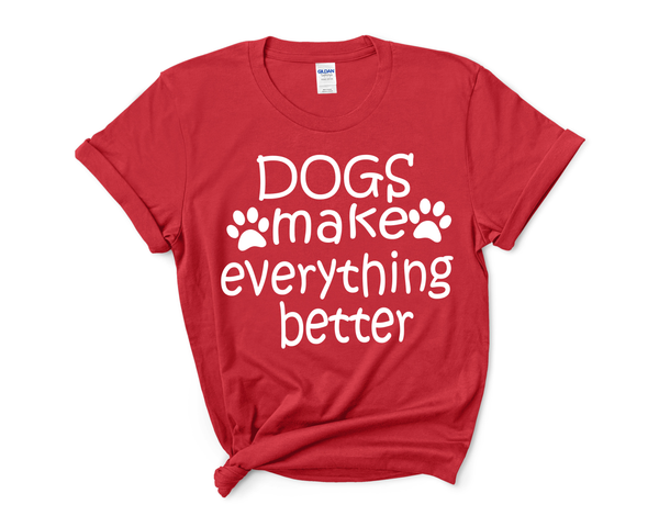 "DOGS MAKE EVERYTHING BETTER".