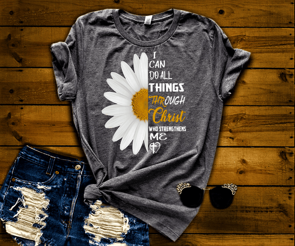 "I Can Do All Things Through Christ Who Strengthens Me"- T-Shirt.