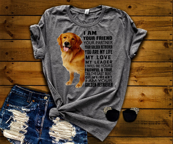 "I AM YOUR FRIEND YOUR PARTNER YOUR GOLDEN RETRIEVER YOU ARE MY LIFE..."- CUSTOMIZED YOUR DOG BREED .