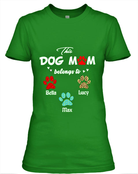 "This Dog Mom Belongs to..". Customized Your Nickname and Dogs Name.