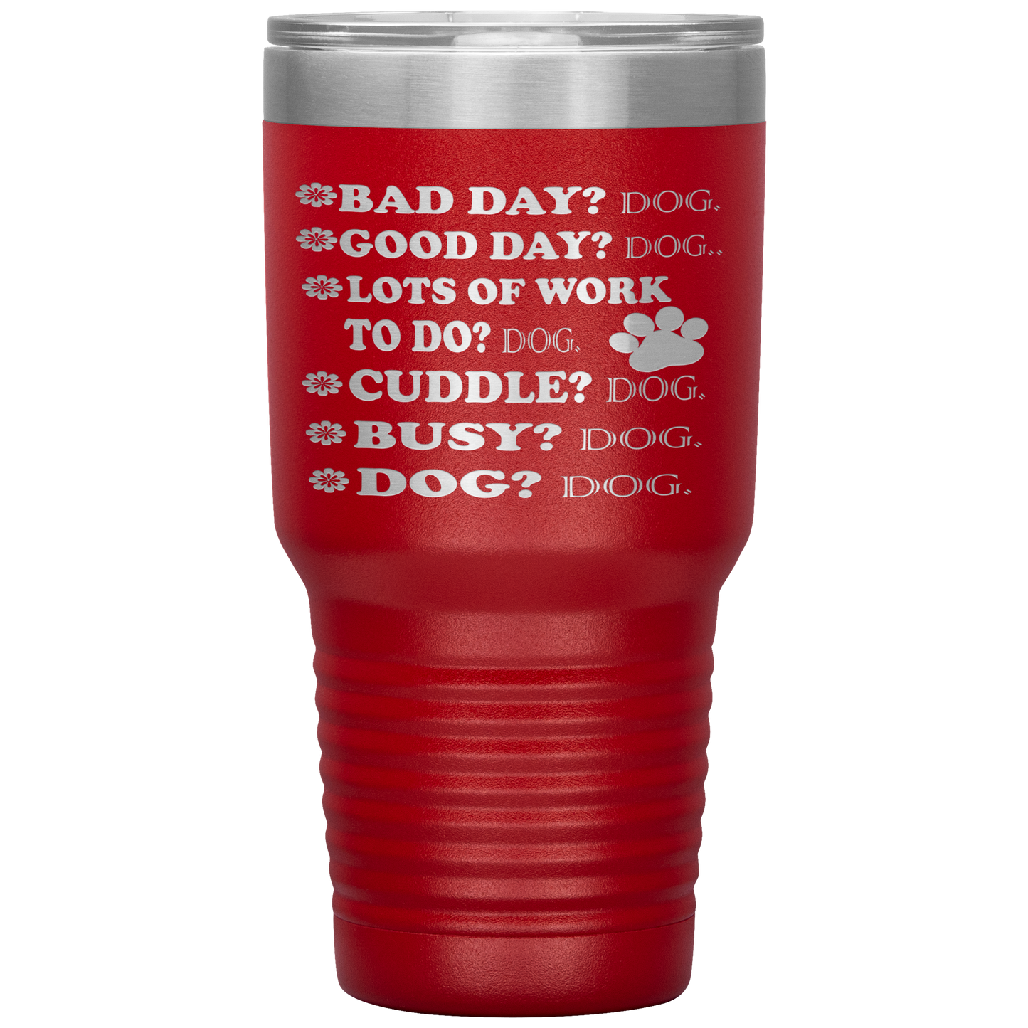 " BAD DAY? DOG GOOD DAY" Tumbler. Buy For Family & Friends. Save Shipping.