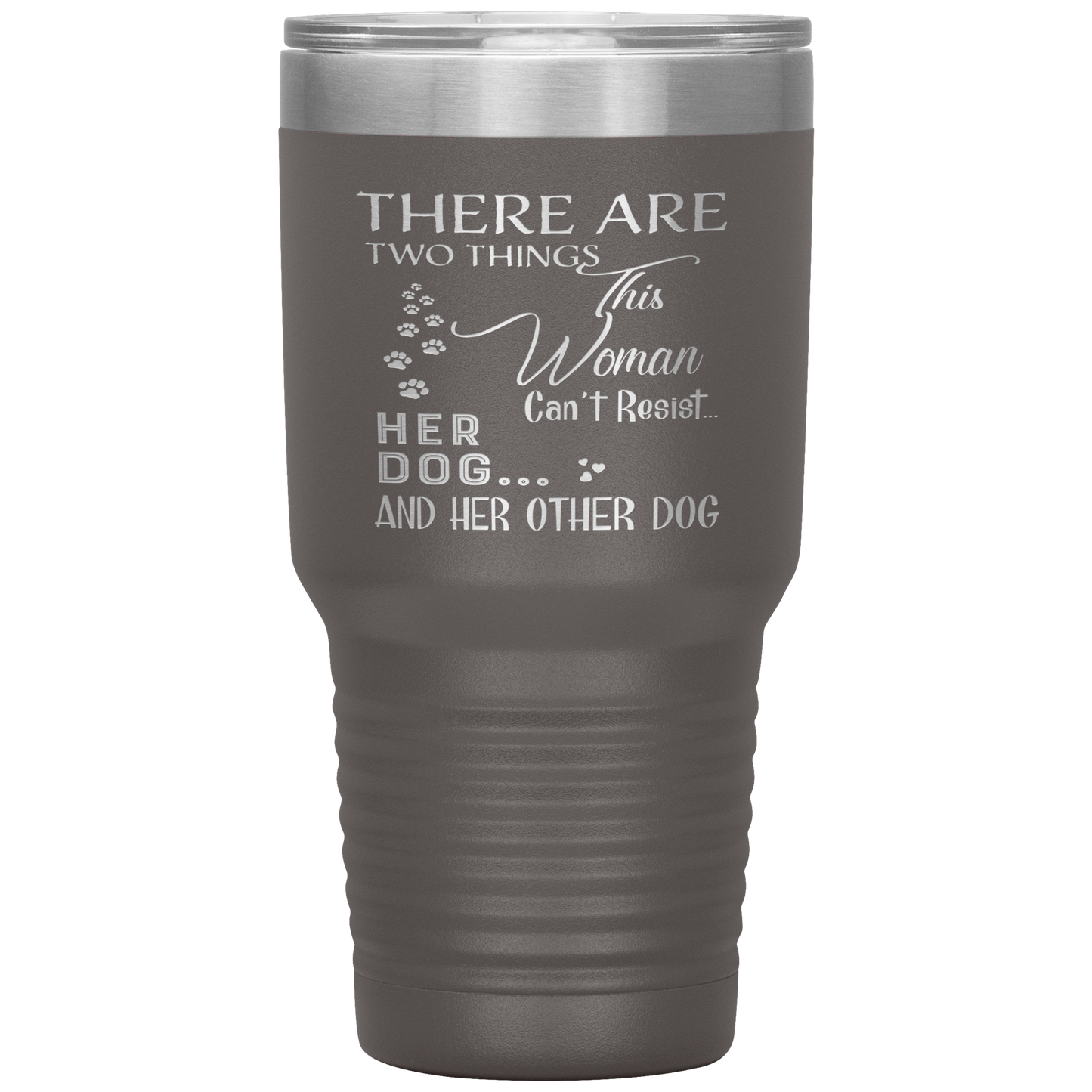 "There Are Two Things This Woman Can't Resist Her Dog" Tumbler. Buy For Family & Friends. Save Shipping.