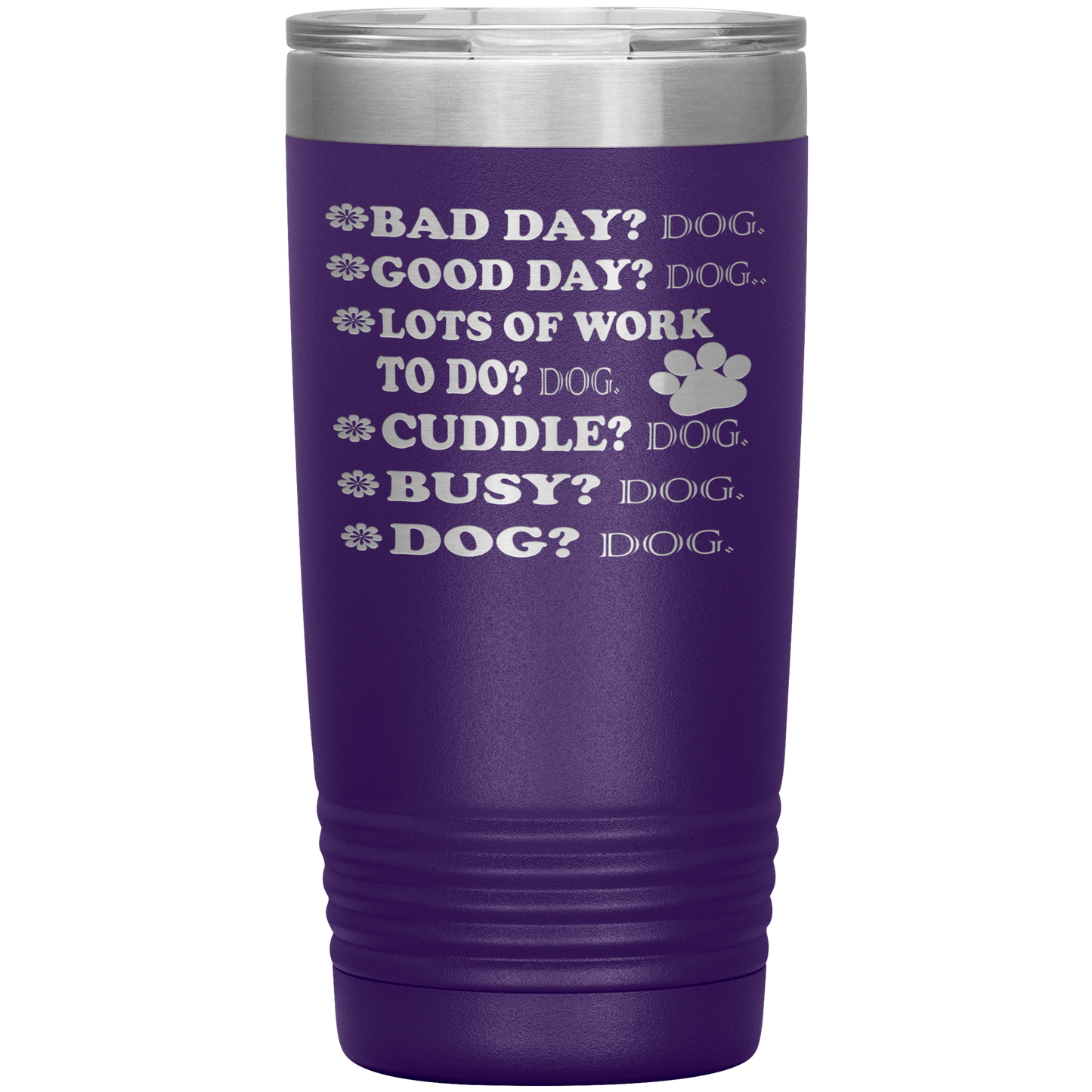 " BAD DAY? DOG GOOD DAY" Tumbler. Buy For Family & Friends. Save Shipping.
