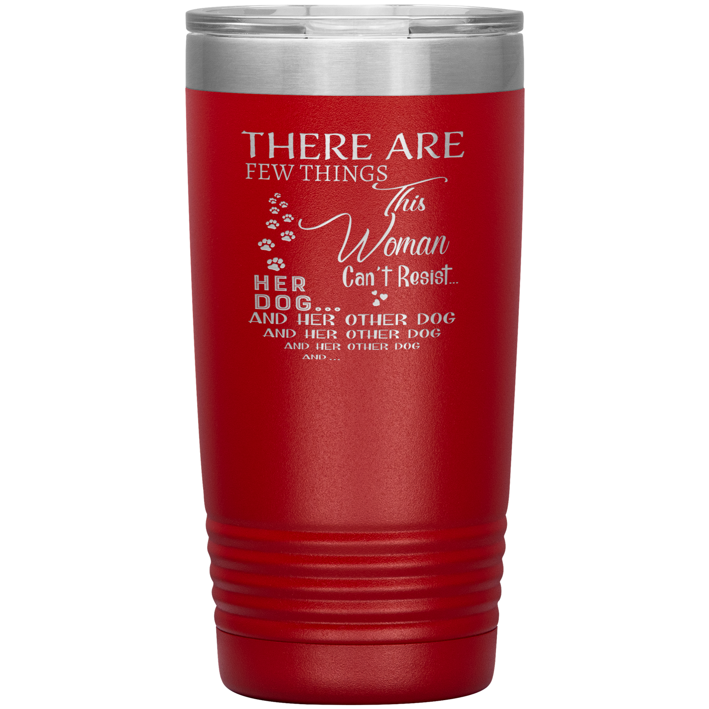 "There Are Few Things This Woman Can't Resist Her Dog And Her Other dog" Tumbler. Buy For Family & Friends. Save Shipping.