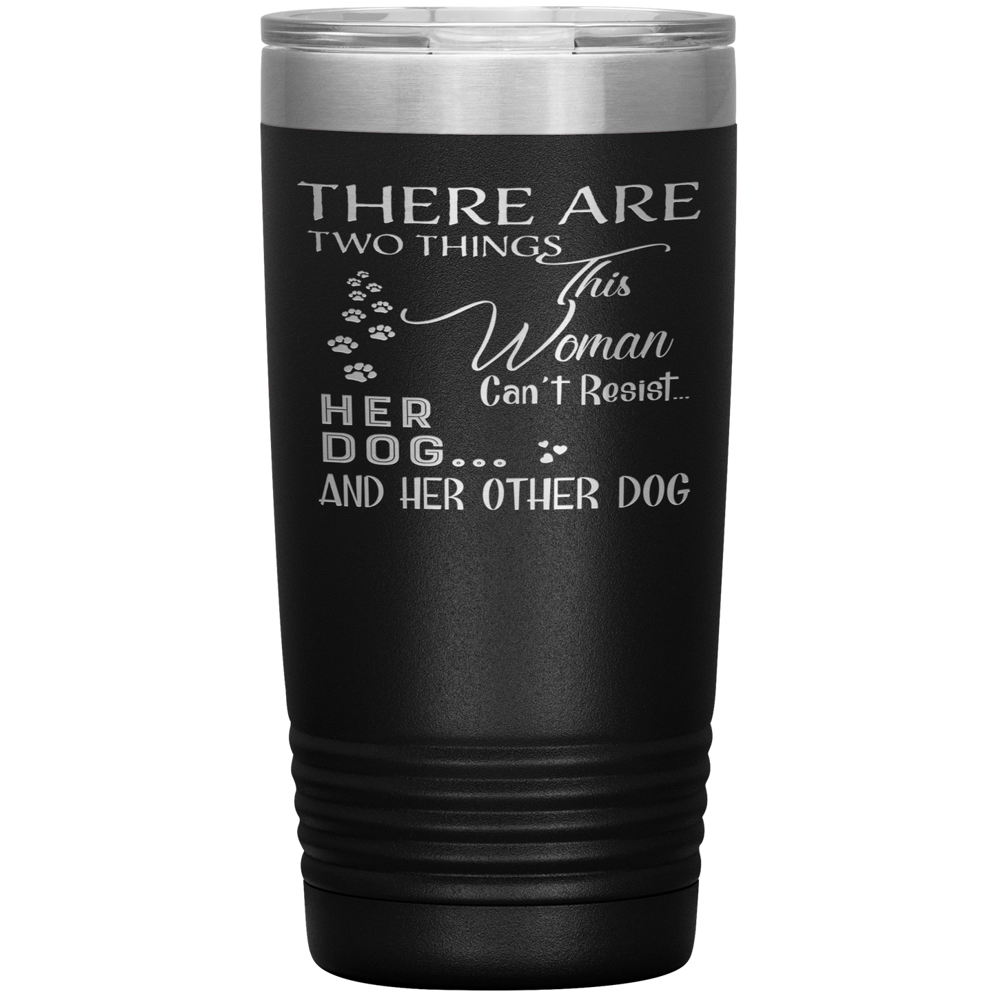 "There Are Two Things This Woman Can't Resist Her Dog" Tumbler. Buy For Family & Friends. Save Shipping.
