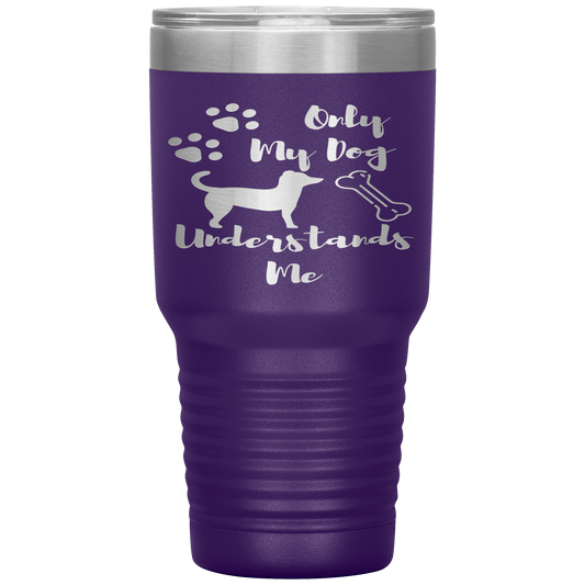 "ONLY MY DOG UNDERSTANDS ME"TUMBLER