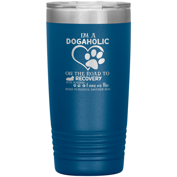 "I Am A Dogaholic" Tumbler. Buy For Family & Friends. Save Shipping.