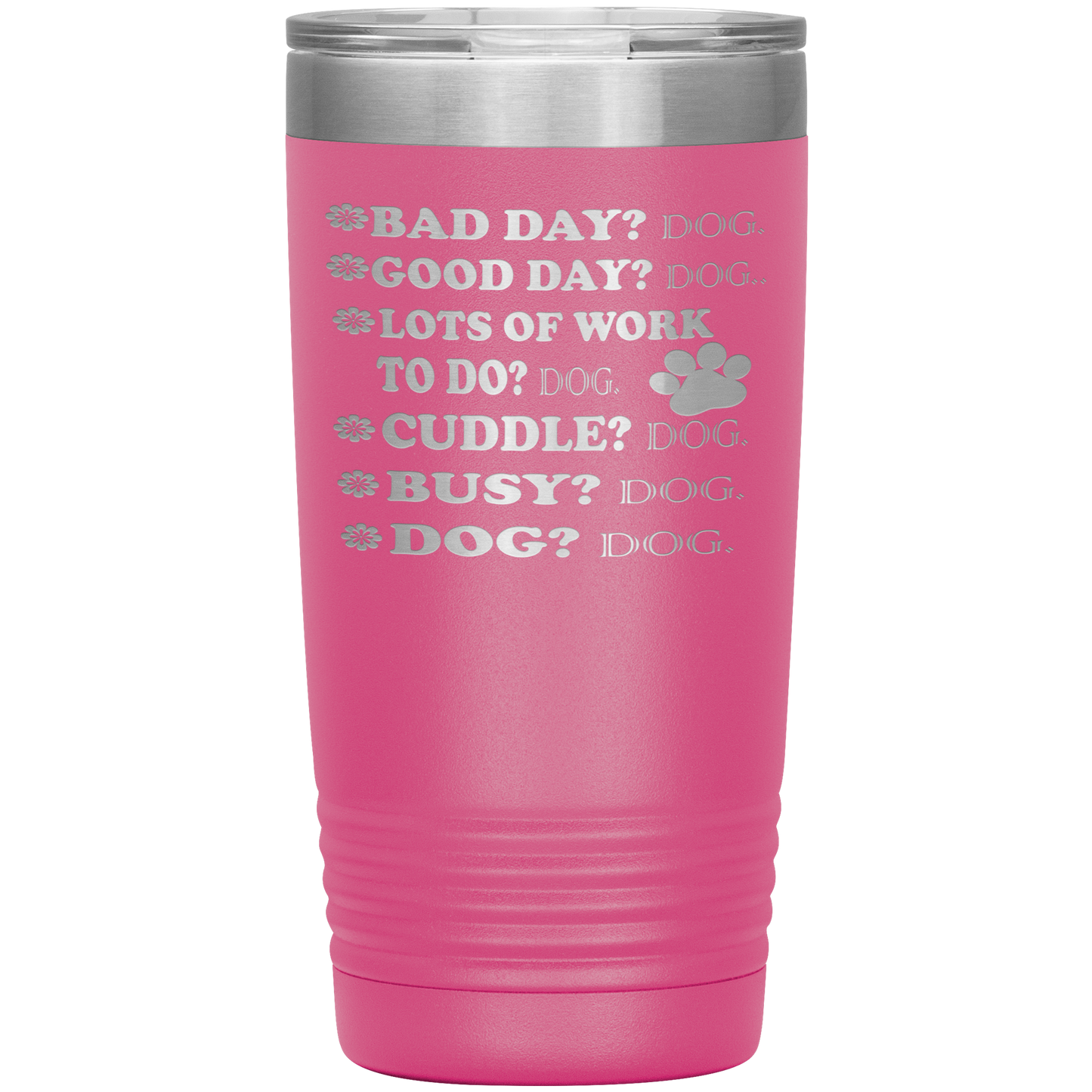" BAD DAY? DOG GOOD DAY" Tumbler. Buy For Family & Friends. Save Shipping.