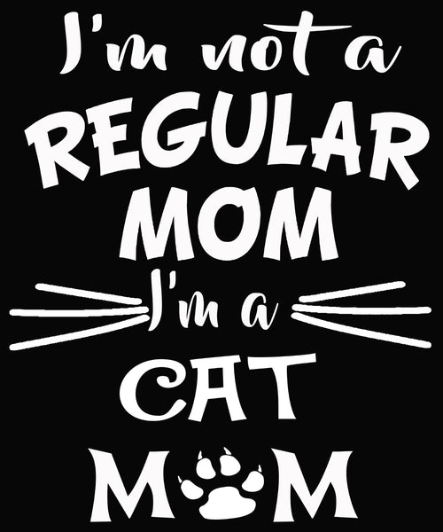 "I'M NOT A REGULAR MOM I'M A CAT MOM". 50% Off Today, Exclusive Design.(CAT LOVERS)